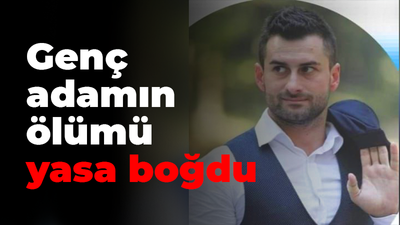 Genç adamın ölümü yasa boğdu