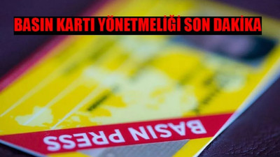 BASIN KARTI YÖNETMELİĞİ SON DAKİKA: Sarı Basın Kartı Nasıl Alınır? Sarı Basın Kartı Kimler Alabilir?