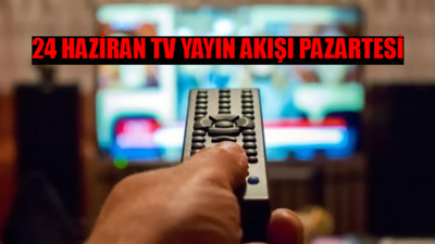 24 HAZİRAN TV YAYIN AKIŞI 2024 PAZARTESİ GÜNCEL: Bugün Kanallarda Ne Var? 24 Haziran Kanal D, ATV, TRT1, TV8, Show TV, Fox TV, Star TV Yayın Akışı