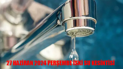 27 HAZİRAN 2024 PERŞEMBE İSKİ SU KESİNTİSİ GÜNCEL: İstanbul'da Sular Ne Zaman Gelecek? 27 Haziran İstanbul Bugün Su Kesintisi Olan Yerler