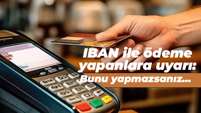 IBAN ile ödeme yapanlara uyarı: Bunu yapmazsanız...