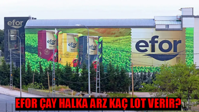 EFOR ÇAY SANAYİ HALKA ARZ TARİHİ: Efor Çay Halka Arz Ne Zaman? Efor Çay Kaç Lot Verir? Efor Çay Sanayi Katılım Endeksine Uygun Mu?