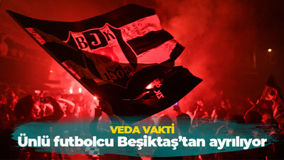 Veda vakti! Ünlü futbolcu Beşiktaş'tan ayrılıyor