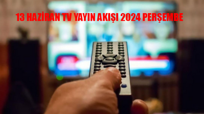 13 HAZİRAN TV YAYIN AKIŞI 2024 PERŞEMBE: Bu Akşam Hangi Dizi Var? 13 Haziran Perşembe Kanal D, ATV, TRT 1, Star TV, Show TV, NOW TV, ATV Yayın Akışı