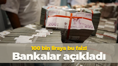 Bankaların faiz oranları belli oldu: 100 bin lirası olanlar yaşadı