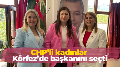 CHP’li kadınlar Körfez’de başkanını seçti