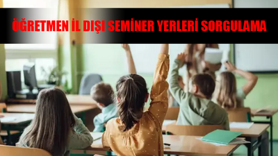 MEB ÖĞRETMEN SEMİNER YERLERİ SORGULAMA EKRANI: Öğretmen İl Dışı Seminer Yerleri Nasıl Bakılır? İl Dışı Seminer Sonuçları ÖĞRENME