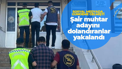 Şair muhtar adayını dolandıranlar yakalandı