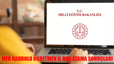 ÖĞRETMEN İL DIŞI TAYİN SONUÇLARI SORGULAMA EKRANI: MEB İl Dışı Tayin Sonuçları Nereden Öğrenilir? MEB Kadrolu Öğretmen İl Dışı Tayin Sonuçları ÖĞREN