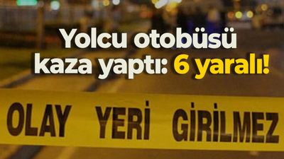 Yolcu otobüsü kaza yaptı: 6 yaralı!