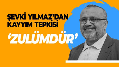 Şevki Yılmaz'dan kayyım tepkisi! "Zulümdür"