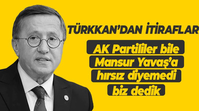 Lütfü Türkkan: “AK Partililer Mansur Yavaş’a hırsız demedi biz dedik"