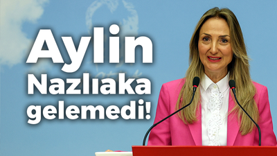 Aylin Nazlıaka gelemedi!