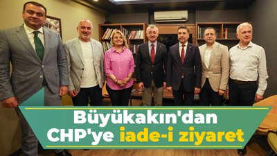 Büyükakın'dan CHP'ye iade-i ziyaret