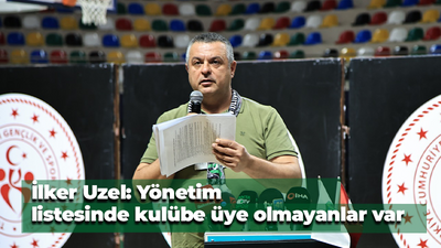 İlker Uzel: “Yönetim listesinde kulübe üye olmayanlar var”