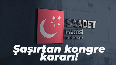 Saadet'te beklenmedik kongre kararı!