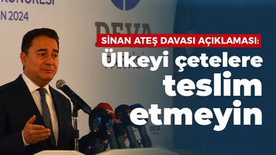 Sinan Ateş davası açıklaması: Ülkeyi çetelere teslim etmeyin
