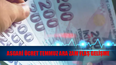 ASGARİ ÜCRET TEMMUZ ARA ZAM FLAŞ GELİŞME: Tüm Hesaplar Değişti! Asgari Ücret Temmuz Ara Zam Geldi Mi?