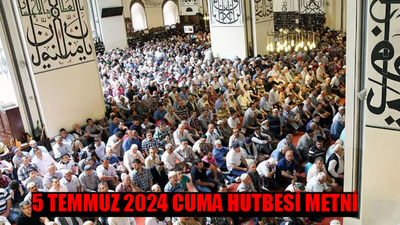 5 TEMMUZ 2024 CUMA HUTBESİ METNİ TAMAMI PDF: 05 Temmuz Cuma Hutbesi Dinle PDF İndir! 5 Temmuz Cuma Hutbesi Konusu