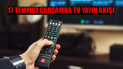 17 TEMMUZ ÇARŞAMBA TV YAYIN AKIŞI 2024: Bugün Kanallarda Ne Var? 17 Temmuz Kanal D, Show TV, ATV, TRT 1, TV8, Now TV, Star TV Yayın Akışı