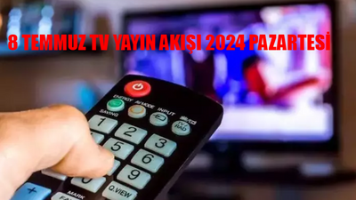 8 TEMMUZ TV YAYIN AKIŞI 2024 PAZARTESİ TÜM KANALLAR: Bu Akşam Kanallarda Ne Var? 8 Temmuz Pazartesi ATV, Kanal D, TRT 1, Now TV, Show TV, TV8, Star TV Yayın Akışı