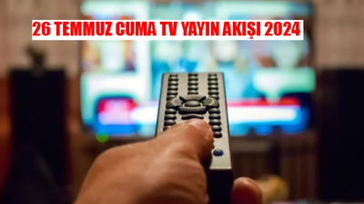 26 TEMMUZ TV YAYIN AKIŞI 2024 CUMA TÜM KANALLAR: Bugün Hangi Dizi, Film, Program Var? 26 Temmuz ATV, TRT 1, Kanal D, Show Tv, TV8, Star TV Yayın Akışı