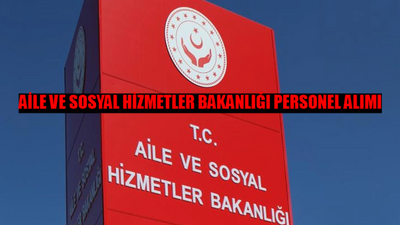 AİLE VE SOSYAL HİZMETLER BAKANLIĞI PERSONEL ALIMI SON DAKİKA: Aile Bakanlığı Şehit, Gazi Yakını Atama Ne Zaman?