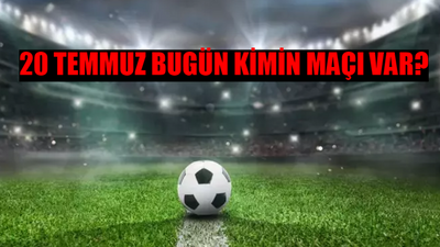 20 TEMMUZ CUMARTESİ BUGÜN KİMİN MAÇI VAR? Bugün Kimin Maçı Var? Bugün Hangi Maçlar Var?