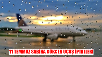 11 TEMMUZ PERŞEMBE SABİHA GÖKÇEN İPTAL OLAN UÇUŞLAR SORGULAMA: Bugün Sabiha Gökçen Uçuşlar İptal Mi? 11 Temmuz Uçuş İptalleri