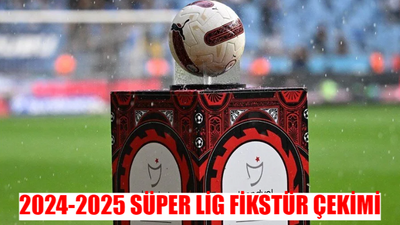 2024-2025 SÜPER LİG FİKSTÜR ÇEKİMİ TARİHİ: Süper Lig Fikstür Ne Zaman Çekilecek 2024? Süper Lig Fikstür Çekimi