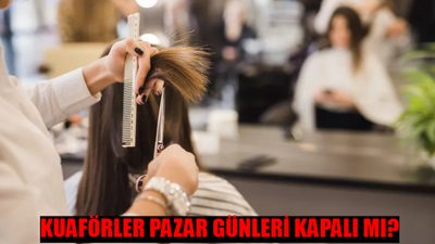 KUAFÖRLER PAZAR GÜNLERİ KAPALI MI? 28 Temmuz Pazar Günü Kuaför, Berber, Güzellik Merkezi Açık Mı? Kuaförler Pazar Günü Neden Kapalı?