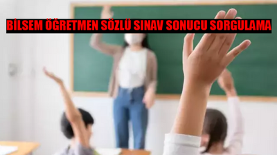 MEB BİLSEM SÖZLÜ SINAV SONUCU SORGULAMA EKRANI: BİLSEM Sözlü Sınav Sonucu Nasıl Bakılır? BİLSEM Öğretmen Sözlü Sınav Sonuçları