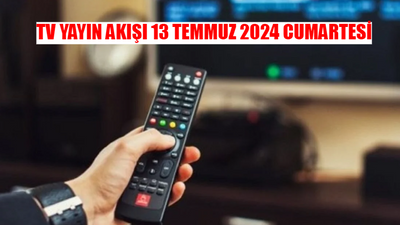 TV YAYIN AKIŞI 13 TEMMUZ 2024 CUMARTESİ! Bugün Kanallarda Ne Var? 13 Temmuz Kanal D, ATV, Show TV, TV8, Star TV, NOW TV Yayın Akışı