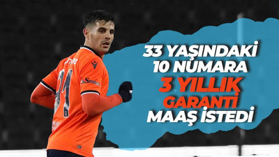 33 yaşındaki 10 numara 3 yıllık garanti maaş istedi