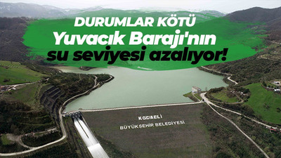 Yuvacık Barajı'nın su seviyesi azalıyor!