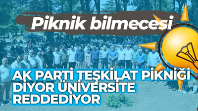 Ak Parti teşkilat pikniği diyor üniversite reddediyor
