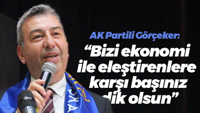 AK Partili Görçeker: “Bizi ekonomi ile eleştirenlere karşı başınız dik olsun”