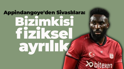 Appindangoye'den Sivaslılara: Bizimkisi fiziksel ayrılık