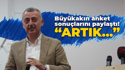 Büyükakın anket sonuçlarını paylaştı! “Artık…”