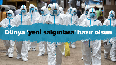 Dünya 'yeni salgınlara' hazır olsun