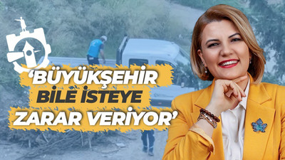 Fatma Kaplan Hürriyet: Büyükşehir bile isteye zarar veriyor