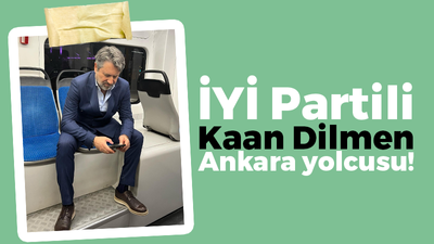 İYİ Partili Kaan Dilmen Ankara yolcusu!