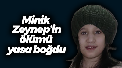 Minik Zeynep’in ölümü yasa boğdu