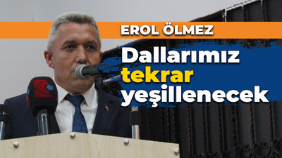 Ölmez: Dallarımız tekrar yeşillenecek