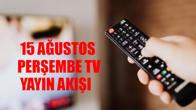 TV YAYIN AKIŞI 15 AĞUSTOS 2024 PERŞEMBE TÜM KANALLAR: Bugün TV'de Ne Var? Bu Akşam Kanallarda Ne Var?