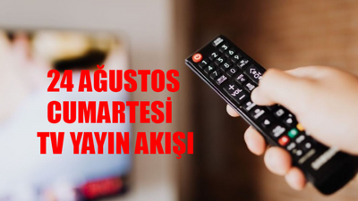 TV YAYIN AKIŞI 24 AĞUSTOS CUMARTESİ TÜM KANALLAR: Bugün TV'de Ne Var? 24 Ağustos Bugün Hangi Dizi Var?