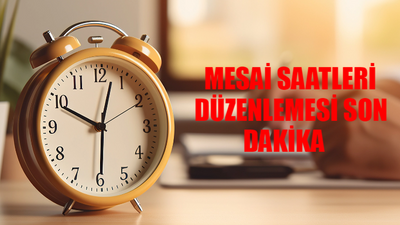 MESAİ SAATLERİ DÜZENLEMESİ SON DURUM: Kamu / Özel Sektör Mesai Saatleri Düşecek Mi? Mesai Saatleri Değişiyor Mu?