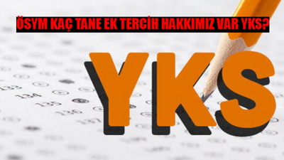 ÖSYM KAÇ TANE EK TERCİH HAKKIMIZ VAR YKS? ÖSYM YKS Ek Tercihte Kaç Tercih Hakkı Var? Ek Tercih Kimler Yapabilir?