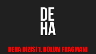 DEHA DİZİSİ 1. BÖLÜM FRAGMANI TIKLA İZLE! Deha Dizisi Ne Zaman Başlayacak? Show TV Deha Dizisi Konusu Ne? Deha Dizi Oyuncu Kadrosu