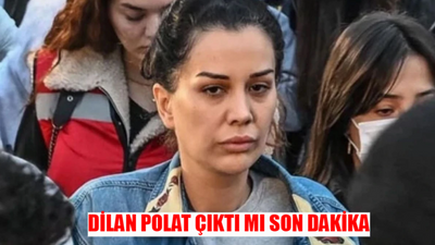 DİLAN POLAT TAHLİYE SON DAKİKA: Dilan Polat Tahliye Oldu Mu? Dilan Polat Serbest Mi? Dilan Polat Ne Zaman Çıkacak?